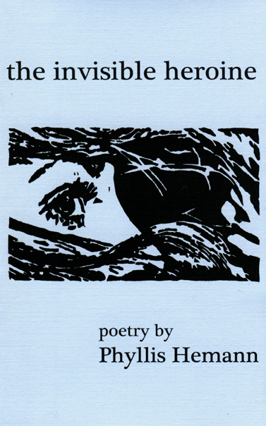 Cover of the poetry chapbook THE INVISIBLE HEROINE by Phyllis Hemann